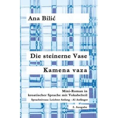 Die steinerne Vase / Kamena vaza, Taschenbuch von Ana Bilic, Tolino media, 978-3-7579-0410-4
