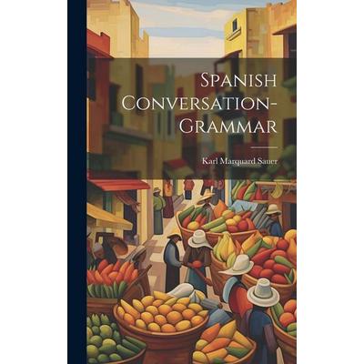 Spanish Conversation-grammar, Gebundene Ausgabe von Karl Marquard Sauer, Creative Media Partners, LLC, 978-1-02-095393-4