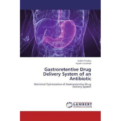 Pandya, S: Gastroretentive Drug Delivery System of an Antibi, Taschenbuch von Piyush Chudiwal,Sudhir Pandya, LAP LAMBERT Academic Publishing,