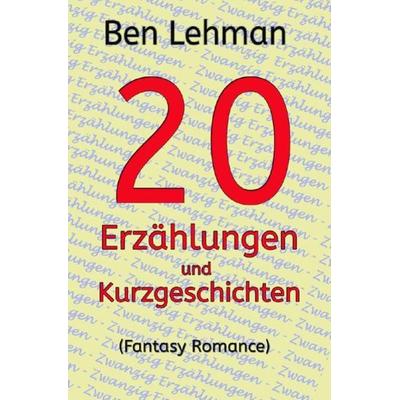 20 Erzählungen und Kurzgeschichten, Taschenbuch von Ben Lehman, Epubli, 978-3-7531-3823-7