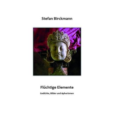 Flüchtige Elemente, Taschenbuch von Stefan Birckmann, Goethe & Hafis Verlag, 978-3-949715-30-3