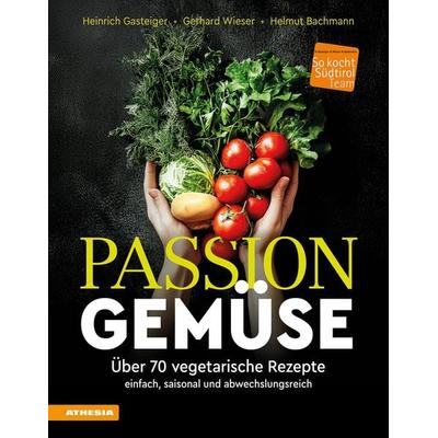 Passion Gemüse, Gebundene Ausgabe von Heinrich Gasteiger,Gerhard Wieser,Helmut Bachmann, Athesia-Tappeiner Verlag