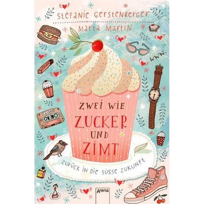 Zwei wie Zucker und Zimt. Zurück in die süße Zukunft, Gebundene Ausgabe von Marta Martin,Stefanie Gerstenberger, Arena