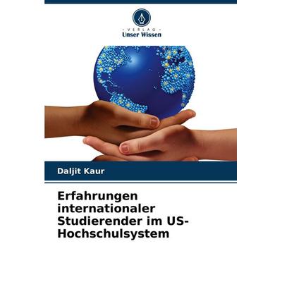 Erfahrungen internationaler Studierender im US-Hochschulsystem, Taschenbuch von Daljit Kaur, Verlag Unser Wissen, 978-620-7-94792-8