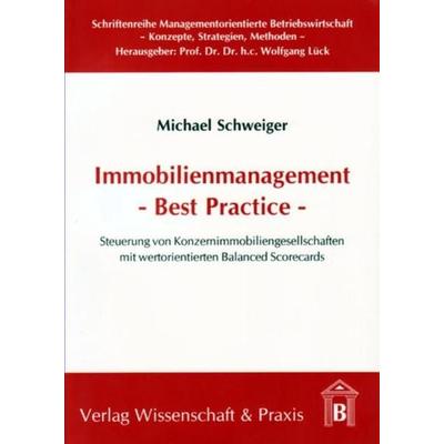Immobilienmanagement - Best Practice., Taschenbuch von Michael Schweiger, Verlag Wissenschaft & Praxis, 978-3-89673-423-5