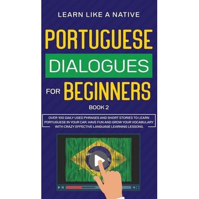 Portuguese Dialogues for Beginners Book 2, Gebundene Ausgabe von Learn Like A. Native, Learn Like A Native, 978-1-80209-046-8