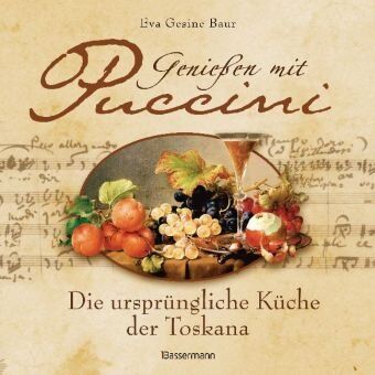 Baur, Eva Gesine - Genießen mit Puccini: Die ursprüngliche Küche der Toskana - Preis vom 11.10.2026 15:43:13 h