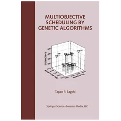 Multiobjective Scheduling by Genetic Algorithms, Fachbücher von Tapan P. Bagchi