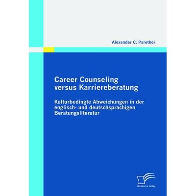 Career Counseling versus Karriereberatung: Kulturbedingte Abweichungen in der englisch- und deutschsprachigen Beratungsliteratur, Taschenbuch von
