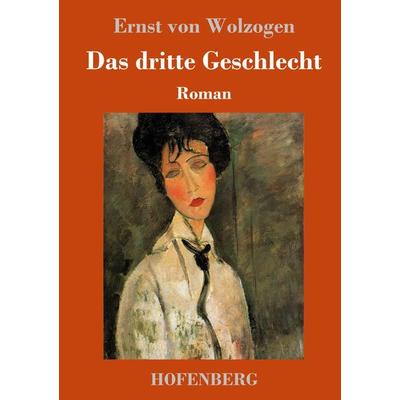 Das dritte Geschlecht, Gebundene Ausgabe von Ernst Wolzogen, Hofenberg, 978-3-7437-2822-6