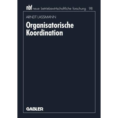 Organisatorische Koordination, Taschenbuch von Arndt Lassmann, Betriebswirtschaftlicher Verlag Gabler, 978-3-409-13455-2