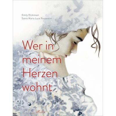 Wer in meinem Herzen wohnt, Gebundene Ausgabe von Emily Dickinson, DRESSLER illustro, 978-3-690-38012-6