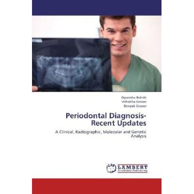 Bakshi, D: Periodontal Diagnosis-Recent Updates, Taschenbuch von Dipanshu Bakshi,Vishakha Grover,Deepak Grover, LAP LAMBERT Academic Publishing,