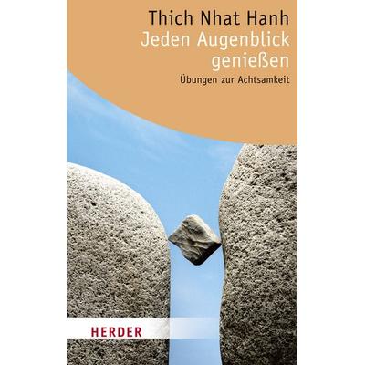 Jeden Augenblick genießen, Taschenbuch von Thich Thich Nhat Hanh, Herder