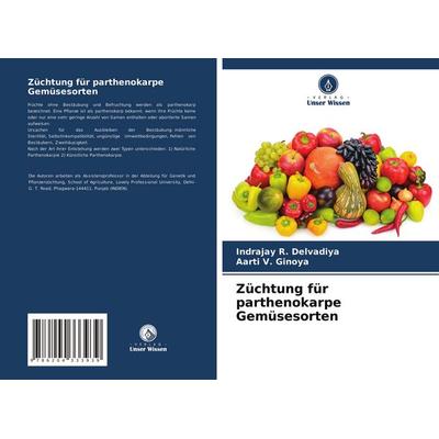 Züchtung für parthenokarpe Gemüsesorten, Taschenbuch von Indrajay R. Delvadiya,Aarti V. Ginoya, Verlag Unser Wissen, 978-620-4-33393-9