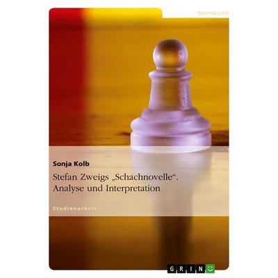 Stefan Zweigs 'Schachnovelle'. Analyse und Interpretation, Taschenbuch von Sonja Kolb, GRIN, 978-3-638-84836-7