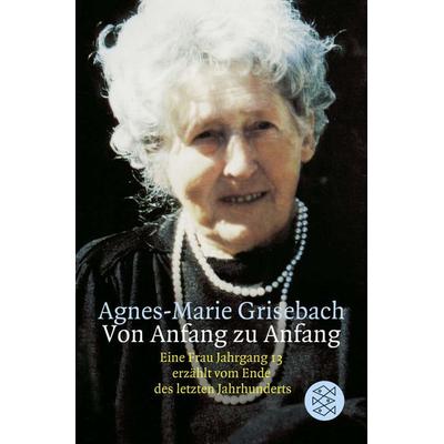 Von Anfang zu Anfang, Taschenbuch von Agnes-Marie Grisebach, Fischer Taschenbuch Verlag
