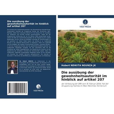 Die ausübung der gewohnheitsautorität im hinblick auf artikel 207, Taschenbuch von Hubert Ndikita Ngunza JK, Verlag Unser Wissen, 978-620-8-94005-8