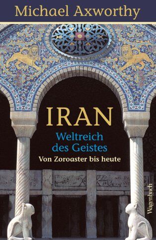 Michale Axworthy - Iran - Weltreich des Geistes: Weltreich des Geistes. Von Zoroaster bis heute - Preis vom 12.10.2026 11:37:12 h