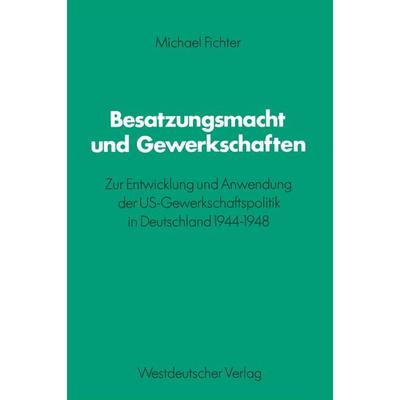 Besatzungsmacht und Gewerkschaften, Taschenbuch von Michael Fichter, VS Verlag für Sozialwissenschaften, 978-3-531-11560-3