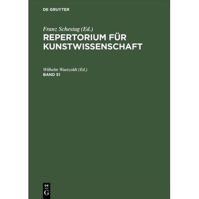 Repertorium für Kunstwissenschaft / Repertorium für Kunstwissenschaft. Band 51, Gebundene Ausgabe von , De Gruyter, 978-3-11-107612-6