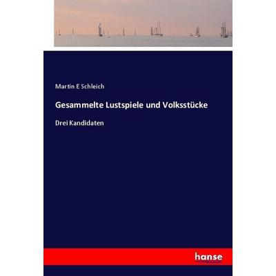 Gesammelte Lustspiele und Volksstücke, Taschenbuch von Martin E. Schleich, Hansebooks, 978-3-7446-4191-3
