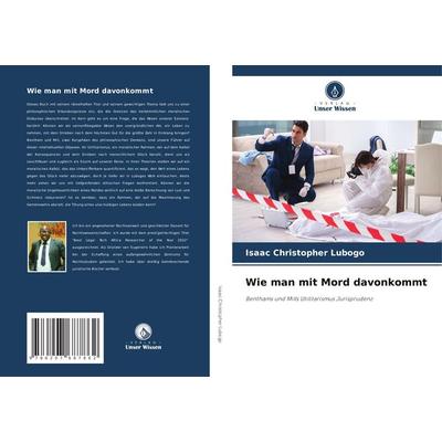 Wie man mit Mord davonkommt, Taschenbuch von Isaac Christopher Lubogo, Verlag Unser Wissen, 978-620-7-68786-2
