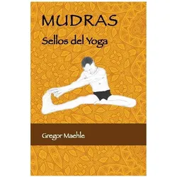 Mudras Sellos Del Yoga, Ratgeber von Gregor Maehle