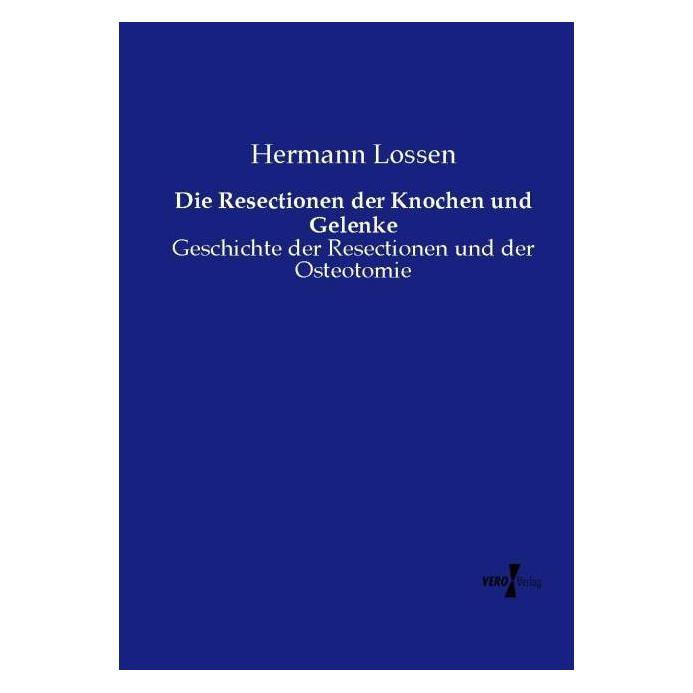 Hansebooks Die Resectionen der Knochen und Gelenke (Deutsch, Softcover, Hermann Lossen) (9041239)