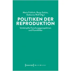 Politiken der Reproduktion, Sachbücher von Katharina Wolf, Ronja Schütz, Marie Fröhlich