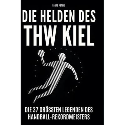 Die Helden des THW Kiel, Gebundene Ausgabe von Laura Peters, BoD - Books on Demand, 978-3-695-36484-8