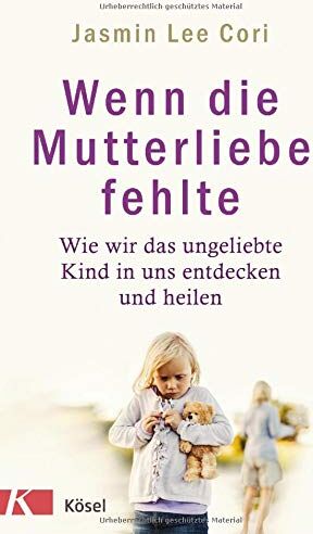 Jasmin Lee Cori - Wenn die Mutterliebe fehlte: Wie wir das ungeliebte Kind in uns entdecken und heilen - Preis vom 13.10.2026 11:25:28 h