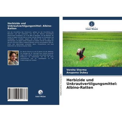 Herbizide und Unkrautvertilgungsmittel: Albino-Ratten, Taschenbuch von Versha Sharma,Anupama Dubey, Verlag Unser Wissen, 978-620-3-95138-7