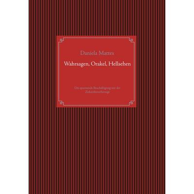 Wahrsagen, Orakel, Hellsehen, Taschenbuch von Daniela Mattes, Twentysix, 978-3-7407-5262-0