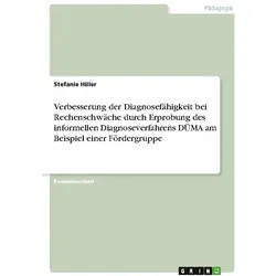 Verbesserung der Diagnosefähigkeit bei Rechenschwäche durch Erprobung des inform, Schulbücher von Stefanie Hiller