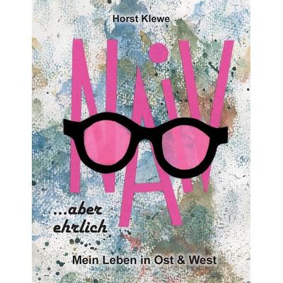 naiv aber ehrlich, Taschenbuch von Horst Klewe, Tredition, 978-3-347-20366-2