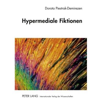 Hypermediale Fiktionen, Gebundene Ausgabe von Dorota Piestrak-Demirezen, Peter Lang GmbH, Internationaler Verlag der Wissenschaften, 978-3-631-59243-4