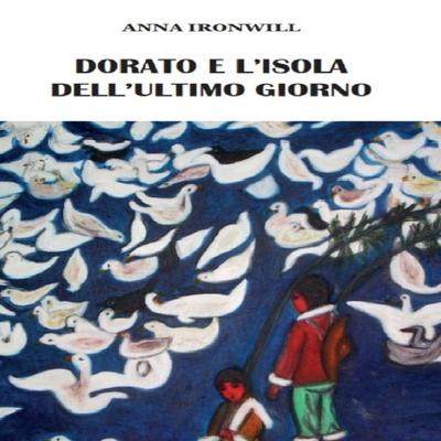 Dorato e l'isola dell'ultimo giorno - Anna Ironwill, Audio, 9791224005247