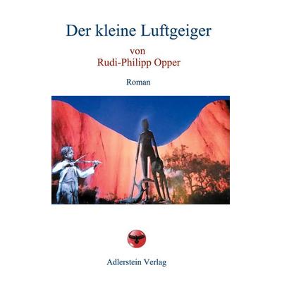 Der kleine Luftgeiger, Taschenbuch von Rudi-Philipp Opper, Adlerstein-Verlag, 978-3-945462-07-2