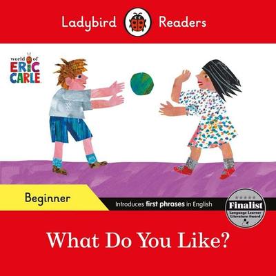 Ladybird Readers Beginner Level - Eric Carle - What Do You Like? (ELT Graded Reader), Taschenbuch von Eric Carle,Ladybird, Vermilion,