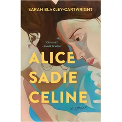 Alice Sadie Celine, Belletristik von Sarah Blakley-Cartwright