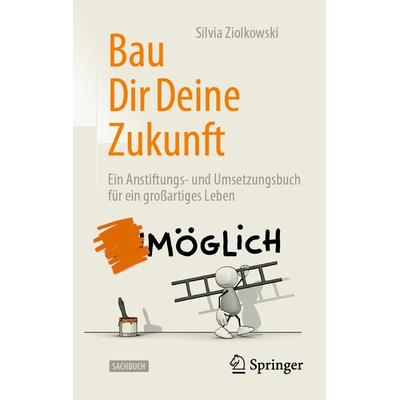 Bau Dir Deine Zukunft, Gebundene Ausgabe von Silvia Ziolkowski, Springer Fachmedien Wiesbaden GmbH, 978-3-658-37032-9