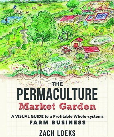 Zach Loeks - The Permaculture Market Garden: A Visual Guide to a Profitable Whole-systems Farm Business - Preis vom 09.10.2026 07:28:09 h