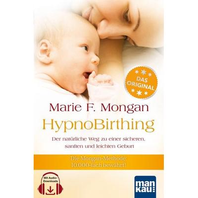 HypnoBirthing. Der natürliche Weg zu einer sicheren, sanften und leichten Geburt. Das Original von Marie F. Mongan – 9. Auflage des