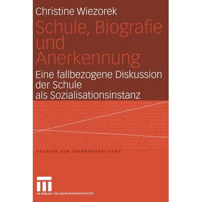 Schule, Biografie und Anerkennung, Taschenbuch von Christine Wiezorek, VS Verlag für Sozialwissenschaften, 978-3-531-14341-5