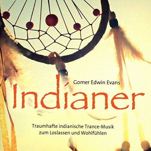 Gomer Edwin Evans - Indianer: Traumhafte indianische Trance-Musik zum Loslassen und Wohlfühlen - Preis vom 10.10.2026 11:48:34 h