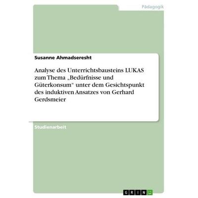 Analyse des Unterrichtsbausteins LUKAS zum Thema 'Bedürfnisse und Güterkonsum' unter dem Gesichtspunkt des induktiven Ansatzes von Gerhard Gerdsmeier,
