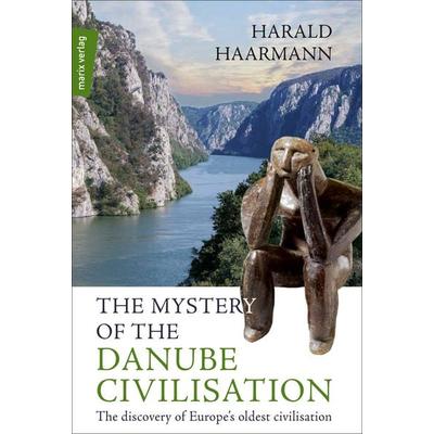 The Mystery of the Danube Civilisation, Gebundene Ausgabe von Harald Haarmann, Marix Verlag ein Imprint von Verlagshaus Römerweg, 978-3-7374-1145-5