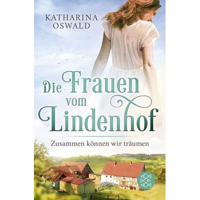 Die Frauen vom Lindenhof - Zusammen können wir träumen, Taschenbuch von Katharina Oswald, Fischer Taschenbuch Verlag