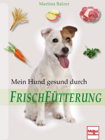 Martina Balzer - Mein Hund gesund durch Frischfütterung - Preis vom 12.10.2026 11:37:12 h